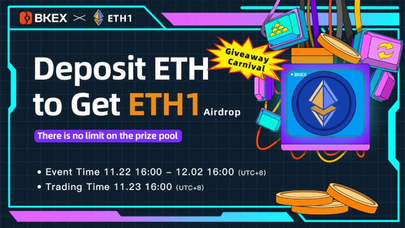 BKEX will launch “Deposit ETH to Get ETH1 Airdrop” event at 16:00 on Nov 22 (UTC+8) and will list ETH1