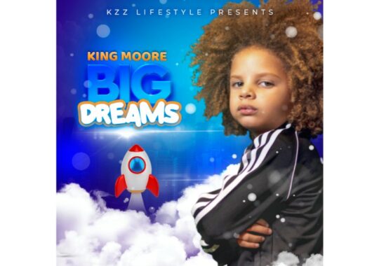 Multi-Talented artist King Moore’s “Big Dreams” official music video releasing in March