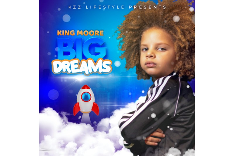Multi-Talented artist King Moore’s “Big Dreams” official music video releasing in March