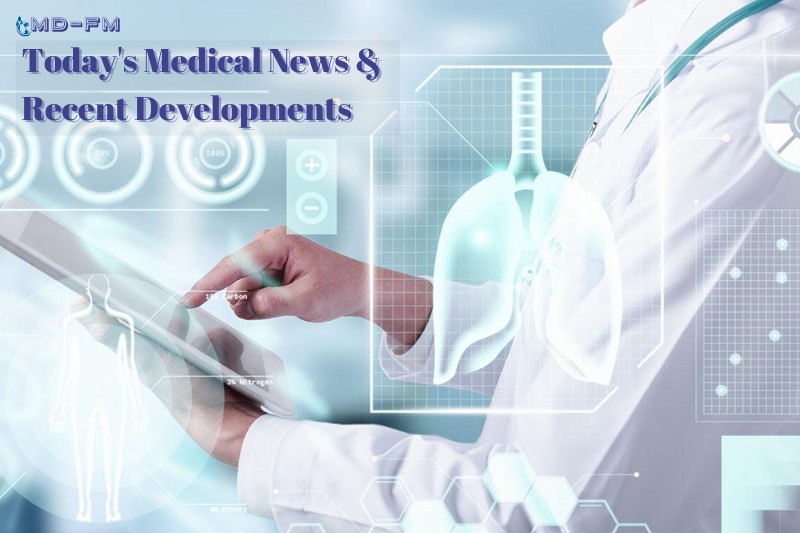 Today’s Medical News: Recent developments are shaping healthcare